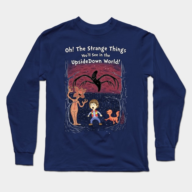 Oh! The strange things you'll see! Long Sleeve T-Shirt by Firebrander